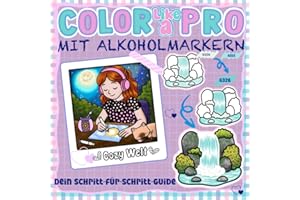 COLOR LIKE A PRO – MIT ALKOHOLMARKERN: Schritt-für-Schritt-Anleitung zum Kolorieren mit Alkoholmarkern: realistische Effekte, Blending, Schatten, ... und Fortgeschrittene (Cozy Welt (dt.))
