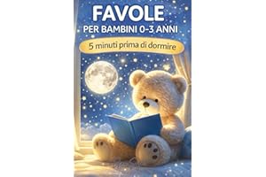 Favole per Bambini 0-3 Anni: Storie Illustrate di 5 Minuti con Melodie Dolci e Insegnamenti Preziosi per Sogni Sereni"