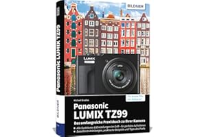 Panasonic LUMIX TZ99 - Das umfangreiche Praxisbuch zu Ihrer Kamera: Vom Profi erklärt: So gelingen beeindruckende Fotos & Videos – mit Expertenwissen, Tipps & Beispielen zum Nachmachen