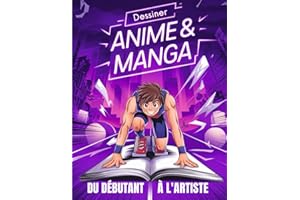 Apprendre à Dessiner les Manga & Anime: De Débutant à L’Artiste Manga: Guide Complet pour Maîtriser les Regards, les Expressions et Créer vos Personnages Originaux