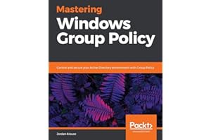 Mastering Windows Group Policy: Control and secure your Active Directory environment with Group Policy