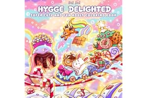Hygge Delighted - Super Cute & Fun Adult Coloring Book: Featuring Adorable Animal Characters Discovering Whimsical Dessert Worlds of Sweet Comforts, ... Delights for Mindfulness and Stress Relief