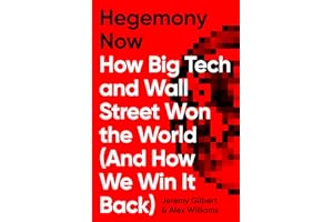 Hegemony Now: How Big Tech and Wall Street Won the World (and How We Win It Back)