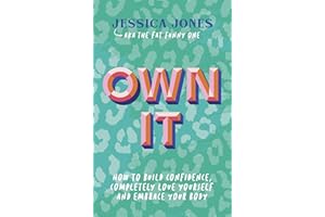 Own It: How to Build Confidence, Completely Love Yourself and Embrace Your Body