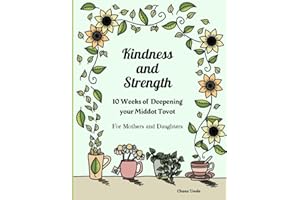 Kindness and Strength: 10 Weeks of Deepening your Middot Tovot: For Mothers and Daughters (The Garden Series)