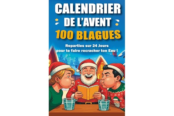 Calendrier de l’avent – 100 Blagues Réparties sur 24 Jours pour Te Faire Recracher ton Eau ! | Cadeau Original et Amusant