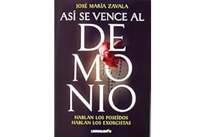 ASÍ SE VENCE AL DEMONIO: Hablan los poseidos. Hablan los exorcistas