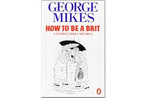 How to be a Brit: The hilariously accurate, witty and indispensable manual for everyone longing to attain True Britishness