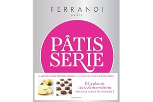 Pâtisserie: Toutes les techniques et recettes d'une école d'excellence