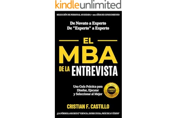 EL MBA DE LA ENTREVISTA: Una Guía Práctica para Diseñar, Ejecutar y Seleccionar al Mejor (SELECCIÓN DE PERSONAL AVANZADA: +100 AÑOS DE CONOCIMIENTO nº 4)
