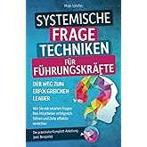 Systemische Fragetechniken für Führungskräfte – Der Weg zum erfolgreichen Leader: Wie Sie mit smarten Fragen Ihre Mitarbeiter