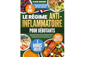 Le Régime Anti-Inflammatoire pour Débutants: 300 recettes simples, saines et à IG bas pour réduire l'inflammation, perdre du poids et retrouver votre énergie | Inclut un plan de repas de 60 jours