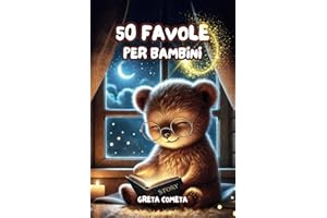 Storie di 5 Minuti: 50 Favole per Bambini 0 3 anni – Magiche Storie della Buonanotte Illustrate a Colori: Dolci Racconti per Sogni Sereni, Momenti di Coccole e Preziosi Insegnamenti.