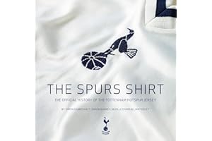 The Spurs Shirt: The Official History of the Tottenham Hotspur Jersey