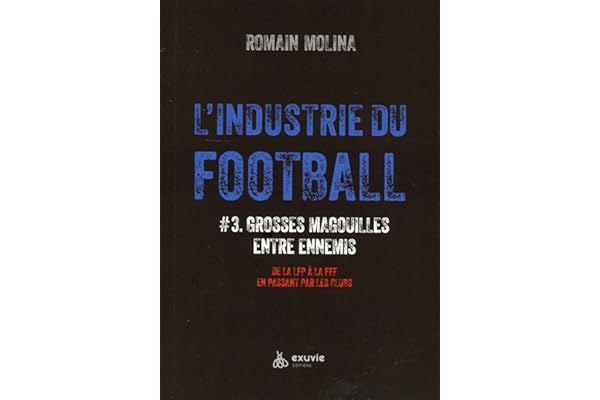 L'industrie du Foot #3 - Grosses magouilles entre ennemis - De la LFP à la FFF en passant par les clubs