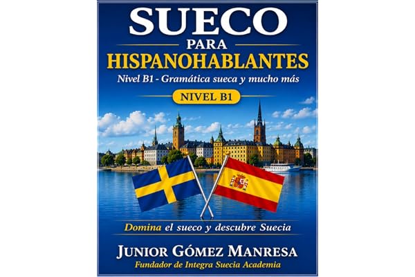 SUECO PARA HISPANOHABLANTES - NIVEL B1: Gramática sueca y mucho más