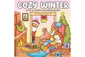 Cozy Winter: Cute & Comfy Coloring Book: Coloring Book for Adults and Teens Featuring Adorable Characters, Festive Christmas Scenes, and Cozy Winter Moments for Relaxation