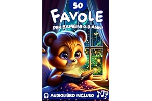 50 Favole per Bambini 0-3 Anni: Incantevoli Storie di 5 Minuti Illustrate a Colori – Crea Momenti Magici di Coccole e Sogni Sereni, Ricchi di Fantasia e Preziosi Insegnamenti