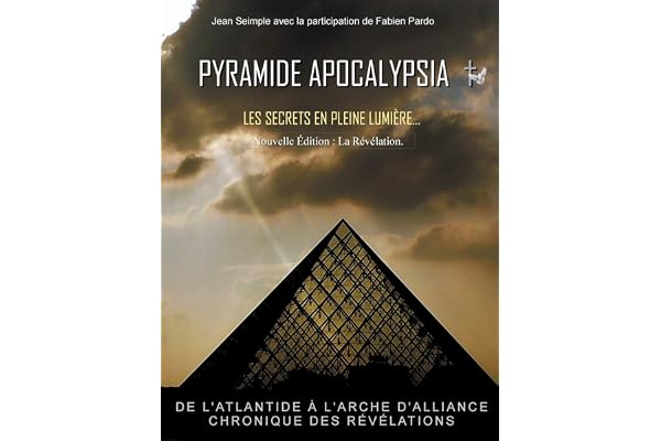 Pyramide Apocalypsia, nouvelle édition: Les Secrets en Pleine Lumière