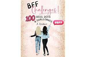 BFF CHALLENGES : 100 idées, défis et challenges à réaliser: Collectionnez en photos vos 100 merveilleux moments de défis à faire entre amies | Des ... des éclats de rires... | En français