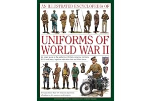 An Illustrated Encyclopedia of Uniforms of World War II: An Expert Guide to the Uniforms of Britain, America, Germany, USSR a