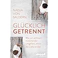 Glücklich getrennt: Wie wir achtsam miteinander umgehen, wenn die Liebe ...