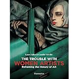 The Trouble with Women Artists: Reframing the History of Art