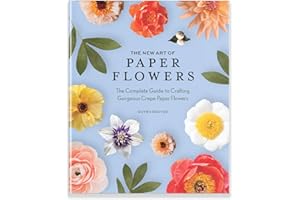 The New Art of Paper Flowers: The Complete Guide to Crafting Gorgeous Crepe Paper Flowers