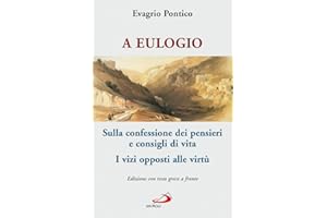 A Eulogio. Sulla confessione dei pensieri e consigli di vita-A Eulogio. I vizi opposti alle virtù. Testo greco a fronte