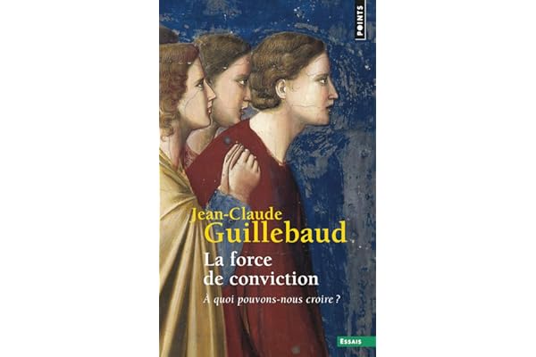 La Force de conviction: A quoi pouvons-nous croire ?