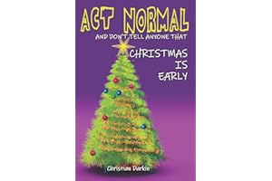 Act Normal And Don't Tell Anyone That Christmas Is Early: Read it yourself chapter book for ages 6+: Volume 4 (Young readers chapter books)