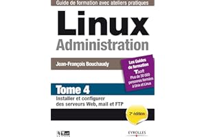 Linux Administration - Tome 4: Installer et configurer des serveurs Web, mail et FTP.