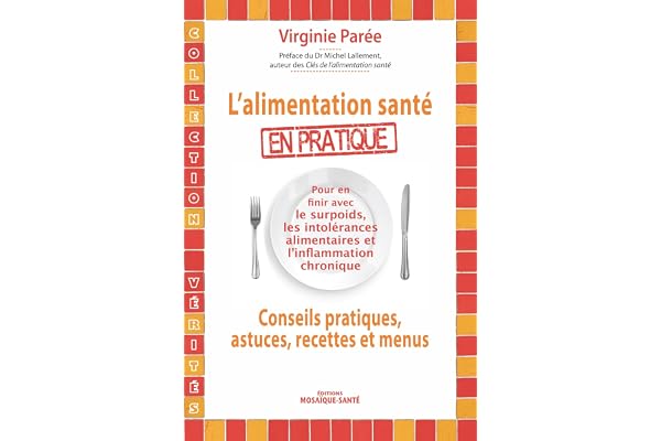 L'alimentation santé en pratique: En finir avec les conseils pratiques, astuces, recettes et menus