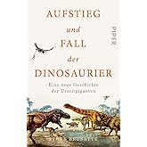 Aufstieg und Fall der Dinosaurier: Eine neue Geschichte der Urzeitgiganten