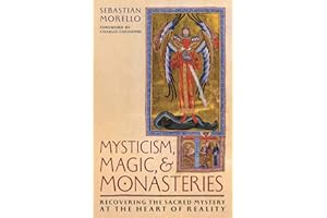 Mysticism, Magic, and Monasteries: Recovering the Sacred Mystery at the Heart of Reality