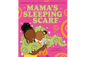 Mama’s Sleeping Scarf: This incredible new illustrated children’s picture book about family, love and the mother-daughter relationship comes from award-winning Chimamanda Ngozi Adichie