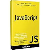 JAVASCRIPT: Scopri tutti i segreti della programmazione web lato client. La guida completa per imparare a programmare interfa