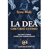 La Dea che creò l'uomo: Dai miti sumeri un'ipotesi sorprendente