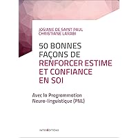 50 bonnes façons de renforcer estime et confiance en soi - 2e éd. - avec la PNL: avec la PNL
