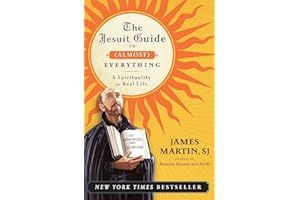 The Jesuit Guide to (Almost) Everything: A Spirituality for Real Life