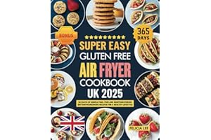 Super Easy Gluten-Free Air Fryer Cookbook UK 2025: 365 days of Simple fuss-free and Mouthwatering British Nourishing Recipes for a Healthy Lifestyle