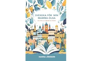 Svenska för nybörjare: En bok skriven för min mamma Olga och för alla som vill lära sig svenska