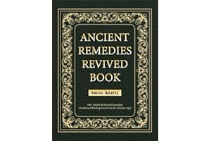 ANCIENT REMEDIES REVIVED BOOK: 500+ Herbal & Natural Remedies (Traditional Healing Secrets for the Modern Age)