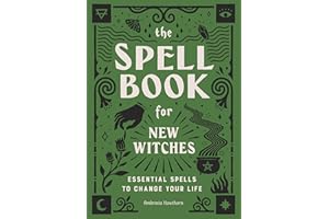 The Spell Book for New Witches: Essential Spells to Change Your Life