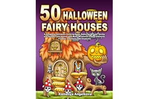 50 HALLOWEEN FAIRY HOUSES: A Gorgeous Halloween Coloring Book, featuring 50 Cute, Quirky, and Spooky Fairy Homes with Many Whimsical Creepy Elements, Flowers, and Some Odd Creatures