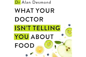 What Your Doctor Isn't Telling You About Food: The truth about modern diets and health - everything you should know about wha
