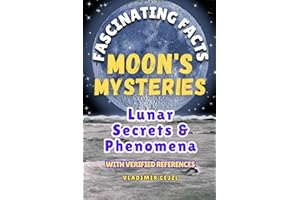 Fascinating Facts Book of Moon's Mysteries: Mind-Blowing 500+ Moon Mysteries & Discoveries: A Family-Friendly Lunar Guide with Research References (Fun & Intriguing Facts Books Series)