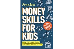 Money Skills for Kids: A Beginner’s Guide to Earning, Saving, and Spending Wisely. Everything Tweens Should Know About Personal Finance