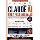 Claude AI para Profesionales: C&oacute;mo usar Claude, Claude Code y Agentes de IA para automatizar tareas, mejorar la productividad