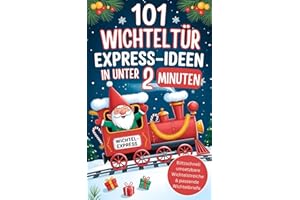 101 Wichteltür Express-Ideen in unter 2 Minuten: Blitzschnell umsetzbare Wichtelstreiche & passende Wichtelbriefe für Eltern mit wenig Zeit - stressfrei durch die Adventszeit